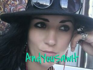 AndYouSawIt