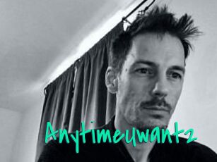AnytimeUwant2