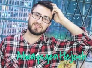 Alwaysgentlejosh