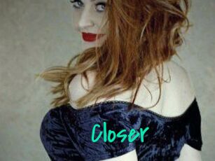 Closer
