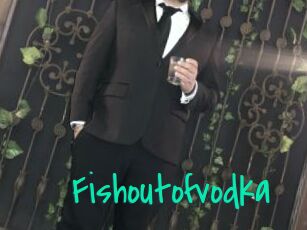Fishoutofvodka