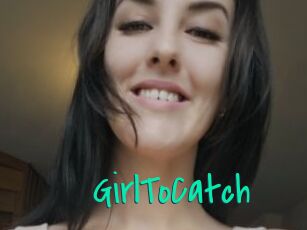 GirlToCatch