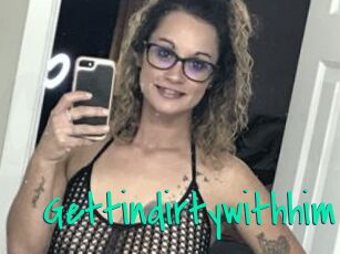 Gettindirtywithhim