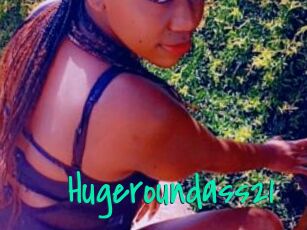 Hugeroundass21
