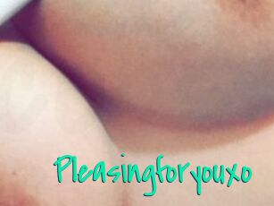 Pleasingforyouxo