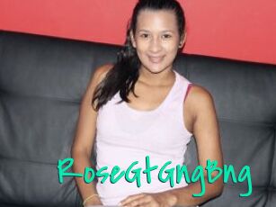 RoseGtGngBng