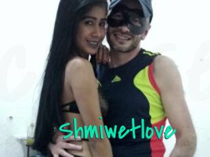 Shmiwetlove
