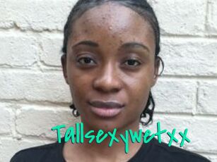 Tallsexywetxx