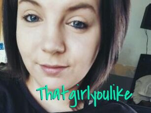 Thatgirlyoulike