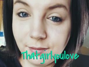 Thatgirlyoulove