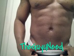 TheGuyUNeed