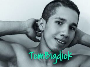 TomBigdick