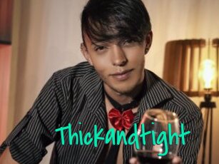 Thickandtight