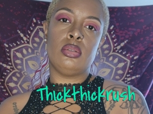 Thickthickrush