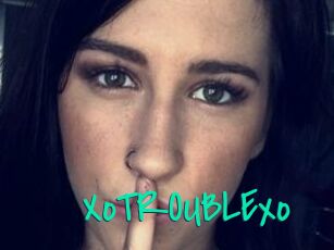 XoTROUBLExo