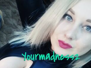 Yourmadness2